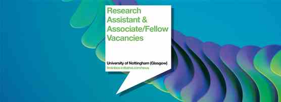 Research Assistant & Associate/Fellow Vacancies at the University of Nottingham (Glasgow)